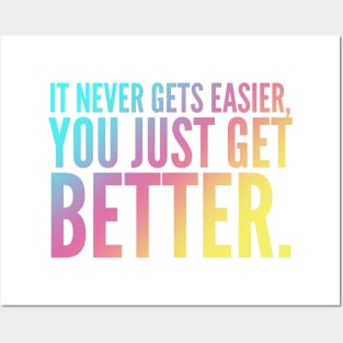 It Never Gets Easier You Just Get Better Posters and Art